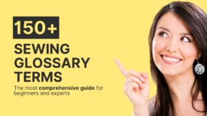 150 sewing glossary terms